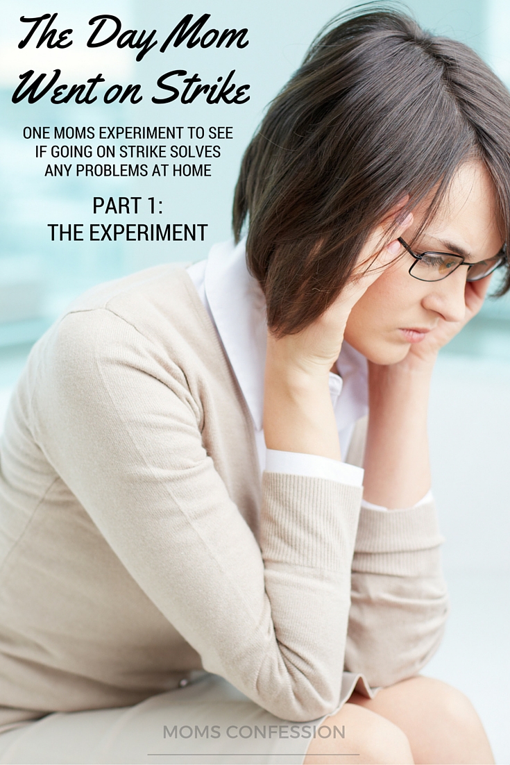 Part 1: Mom on Strike Series: The day mom went on strike: One moms experiment to see if going on strike solves any problems at home. 