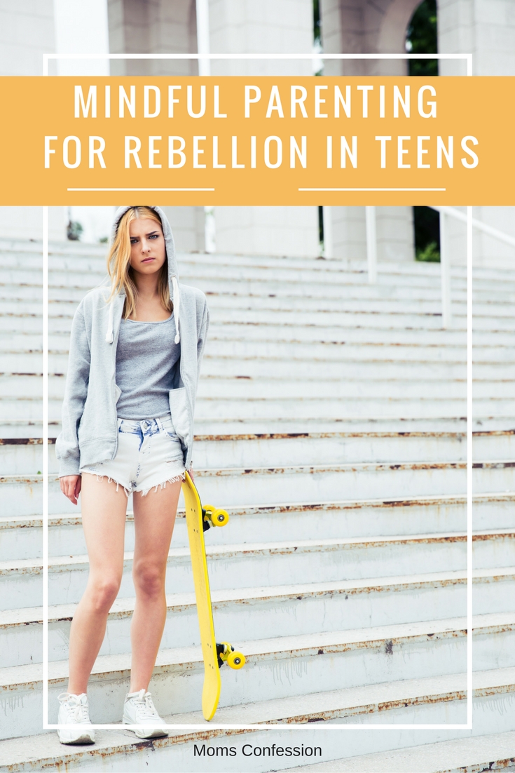 Mindful Parenting Choices For Rebellion In Teens