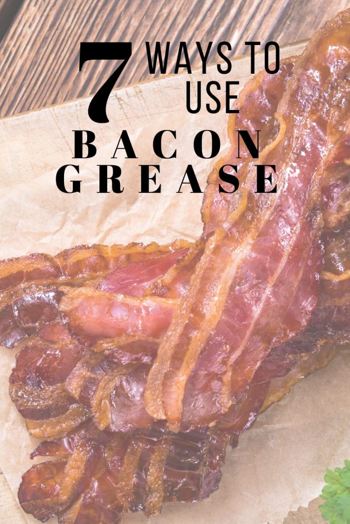 Top 7 Ways to Use Bacon Grease